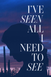 I've Seen All I Need to See