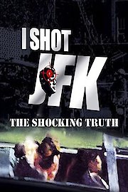 I Shot JFK: The Shocking Truth