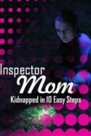 Inspector Mom: Kidnapped in 10 Easy Steps