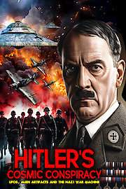 Hitler's Cosmic Conspiracy: UFOs, Alien Artifacts and the Nazi War Machine