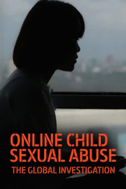 Online Child Sexual Abuse: The Global Investigation
