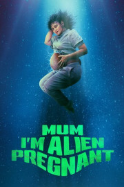 Mum, I'm Alien Pregnant