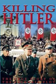 Killing Hitler: The True Story of the Valkyrie Plot