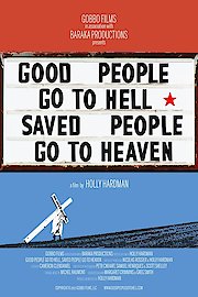 Good People Go to Hell, Saved People Go to Heaven