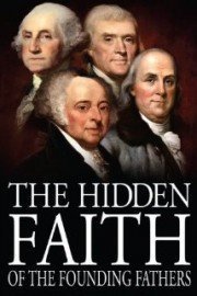 The Hidden Faith of the Founding Fathers