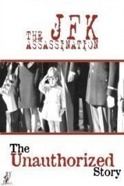 The Unauthorized Story: The JFK Assassination