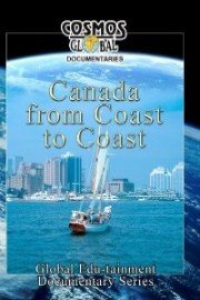 Cosmos Global Documentaries: Canada - From Coast to Coast
