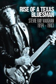 Stevie Ray Vaughan - Rise Of A Texas Bluesman: 1954-1983