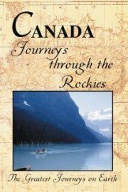 The Greatest Journeys on Earth: Canada - Journeys through the Rockies