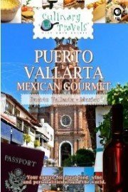 Culinary Travels: Puerto Vallarta - Mexican Gourmet