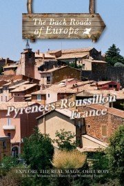 Back Roads of Europe: Pyrenees- Roussillon, France