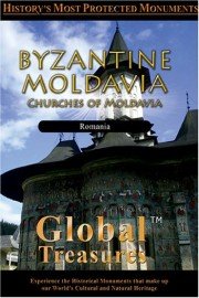 Global Treasures: Byzantine Moldavia - Churches of Moldavia