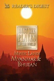 Must See Places of the World: Mystic Lands - Myanmar and Bhutan