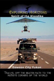 Exploring Horizons: Spirit of the Klondike - Dawson City Yukon