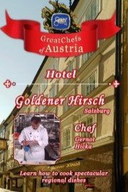 Great Chefs of Austria: Chef Gernot Hicka - Hotel Goldener Hirsch - Salzburg