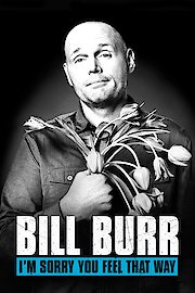 Bill Burr: I'm Sorry You Feel That Way