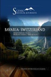 Naxos Scenic Musical Journeys: Bavaria Switzerland - Nymphenburg Palace, Herrenchiemsee, Bernese Alps