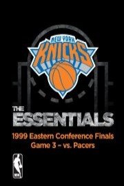 NBA The Essentials: New York Knicks - 1999 Eastern Conference Finals Game 3 vs. Pacers