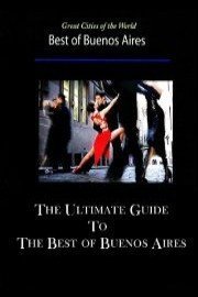 Great Cities of the World The Ultimate Guide to the Best of Buenos Aires
