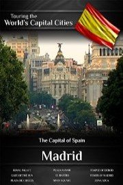 Touring the World's Capital Cities Madrid: The Capital of Spain