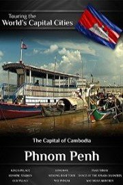 Touring the World's Capital Cities Phnom Penh: The Capital of Cambodia