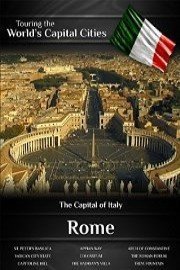 Touring the World's Capital Cities Rome: The Capital of Italy