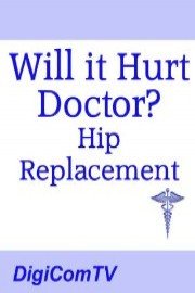 Will It Hurt Doctor? - Hip Replacement