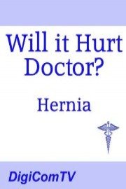 Will it Hurt Doctor? - Hernia