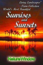 Living Landscapes The World's Most Beautiful Sunrises and Sunsets