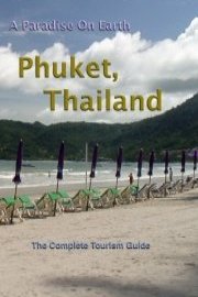 A Paradise On Earth Phuket, Thailand - The complete Travel Guide to Phuket, Thailand