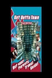 Get Outta Town: Lucerne Switzerland