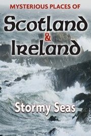 Mysterious Places of Scotland and Ireland: Stormy Seas