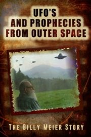UFO's and Prophecies from Outer Space: The Billy Meier Story: UFOs and Prophecies from Outer Space