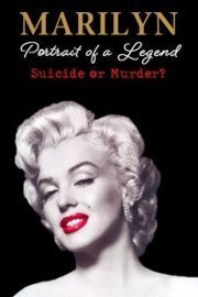 Marilyn Monroe: Portrait of a Legend Suicide or Murder?