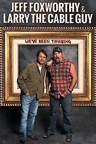 Jeff Foxworthy and Larry the Cable Guy: We’ve Been Thinking...