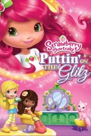 Strawberry Shortcake: Puttin' On the Glitz