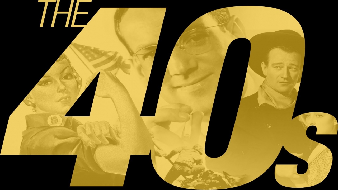 The Decade You Were Born - The 1940's