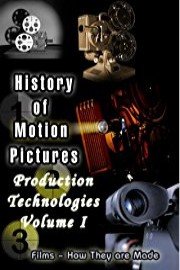 History Of Motion Pictures - Production Technologies Volume I