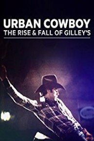 Urban Cowboy: The Rise and Fall of Gilley's