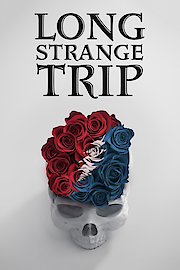 Long Strange Trip: The Untold Story Of The Grateful Dead