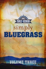 Country's Family Reunion Presents Simply Bluegrass: Volume Three