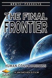 UFOTV Presents The Final Frontier - Human Consciousness