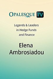 Legends & Leaders in Hedge Funds and Finance - Elena Ambrosiadou