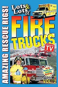 Lots & Lots of Fire Trucks Vol. 2 - Amazing Rescue Rigs!