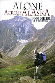 Alone Across Alaska: 1,000 Miles of Wilderness