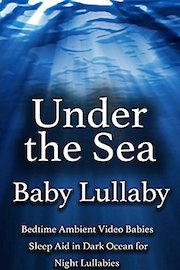 Under the Sea Baby Lullaby Bedtime Ambient Video Babies Sleep Aid in Dark Ocean for Night Lullabies