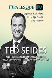 Legends & Leaders in Hedge Funds and Finance - Ted Seides and his lessons from 120 early stage hedge fund investments, 40 manager seeds