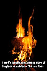 Beautiful Compilation of Amazing Images of Fireplaces with a Relaxing Christmas Music