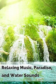 Relaxing Music, Paradise, and Water Sounds