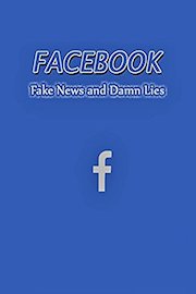 Facebook, Fake News and Damn Lies